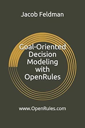 goal oriented decision modeling with openrules a practical guide for development of operational business