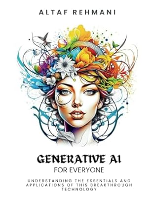 generative ai for everyone understanding the essentials and applications of this breakthrough technology 1st