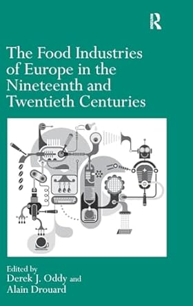the food industries of europe in the nineteenth and twentieth centuries 1st edition alain drouard ,derek j