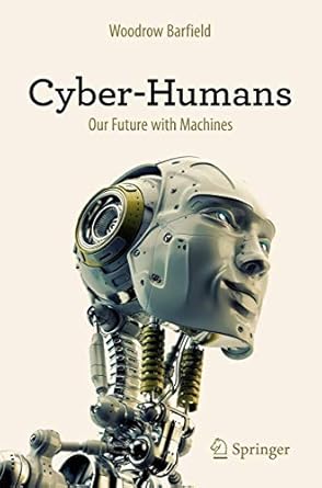 cyber humans our future with machines 1st edition woodrow barfield 3319250485, 978-3319250489
