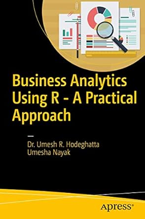 business analytics using r a practical approach 1st edition umesh r r hodeghatta ,umesha nayak 1484225139,