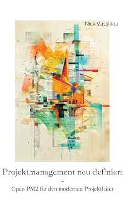 projektmanagement neu definiert open pm2 fur den modernen projektleiter 1st edition nick vassiliou