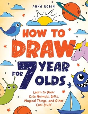 how to draw for 7 year olds learn to draw cute animals gifts magical things and other cool stuff book for