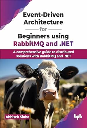 event driven architecture for beginners using rabbitmq and net a comprehensive guide to distributed solutions
