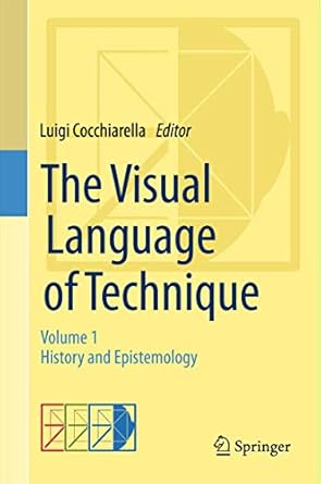 the visual language of technique volume 1 history and epistemology 1st edition luigi cocchiarella 3319053493,