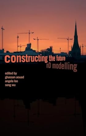 constructing the future nd modelling 1st edition ghassan aouad ,angela lee ,song wu 0415391717, 978-0415391719