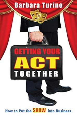 getting your act together how to put the show into business 1st edition barbara turino 0578091100,