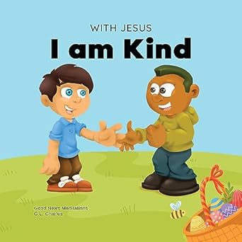 with jesus i am kind an easter childrens christian story about jesus kindness compassion and forgiveness to