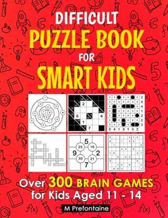 difficult puzzle book for smart kids over 300 brain games for kids aged 11 14 1st edition m prefontaine ,adam