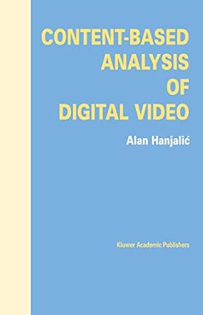 content based analysis of digital video 1st edition alan hanjalic 1402081146, 978-1402081149
