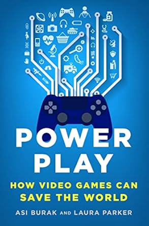 power play how video games can save the world 1st edition asi burak ,laura parker 1250089336, 978-1250089335