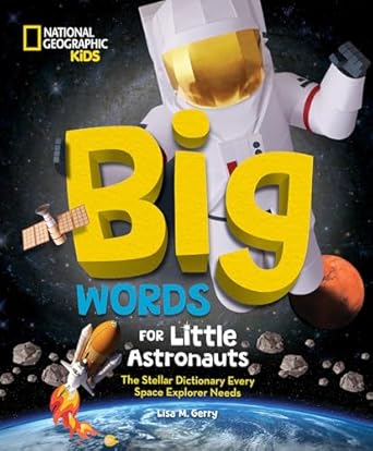 big words for little astronauts the stellar dictionary every space explorer needs 1st edition lisa m gerry