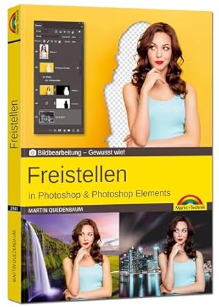 freistellen in photoshop and photoshop und elements bildbearbeitung gewusst wie 1st edition martin quedenbaum