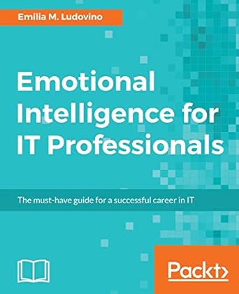 emotional intelligence for it professionals the must have guide for a successful career in it 1st edition