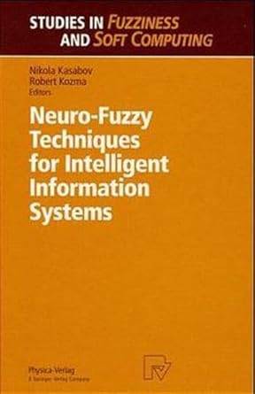 neuro fuzzy techniques for intelligent information systems 1st edition nikola kasabov ,robert kozma