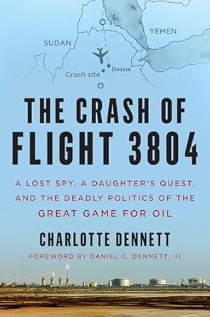 the crash of flight 3804 a lost spy a daughters quest and the deadly politics of the great game for oil 1st