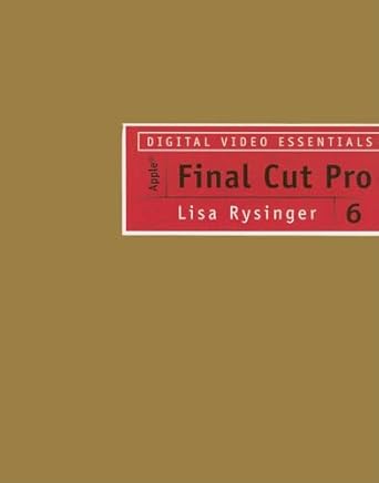 digital video essentials apple final cut pro 6 1st edition lisa rysinger 1401877915, 978-1401877910