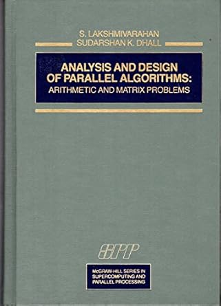 analysis and design of parallel algorithms arithmetic and matrix problems 1st edition s lakshmivarahan