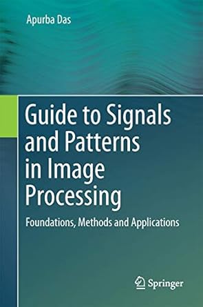 guide to signals and patterns in image processing foundations methods and applications 1st edition apurba das