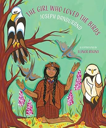 the girl who loved the birds 1st edition joseph dandurand ,elinor atkins 0889714444, 978-0889714441