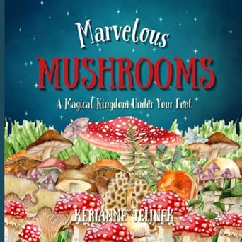 marvelous mushrooms a magical kingdom under your feet 1st edition kerianne n jelinek ,sloth dreams publishing