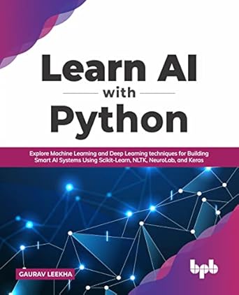 learn ai with python explore machine learning and deep learning techniques for building smart ai systems