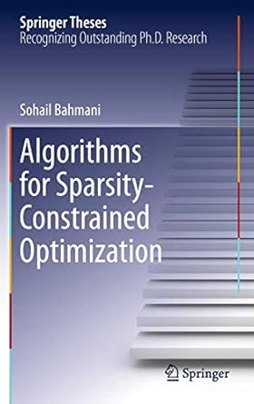 algorithms for sparsity constrained optimization 1st edition sohail bahmani 3319018809, 978-3319018805