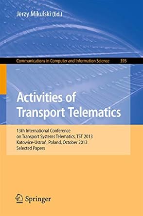 activities of transport telematics 13th international conference on transport systems telematics tst 2013