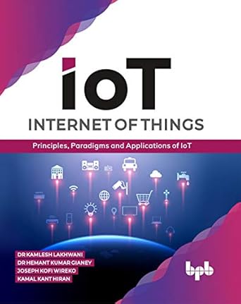 internet of things principles paradigms and applications of iot 1st edition dr kamlesh lakhwani ,dr hemant