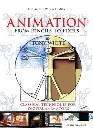 animation from pencils to pixels classical techniques for the digital animator 1st edition tony white