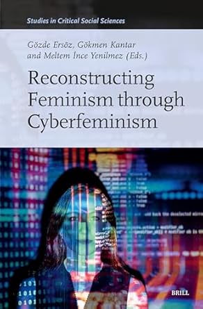 reconstructing feminism through cyberfeminism 1st edition gzde ersz ,gkmen kantar ,meltem ince yenilmez