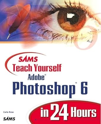 sams teach yourself adobe photoshop 6 in 24 hours 1st edition carla rose 0672319551, 978-0672319556