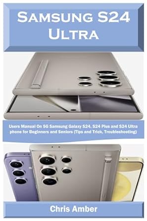 samsung s24 ultra users manual on 5g samsung galaxy s24 s24 plus and s24 ultra phone for beginners and