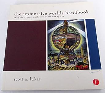 the immersive worlds handbook designing theme parks and consumer spaces 1st edition scott lukas 0240820932,