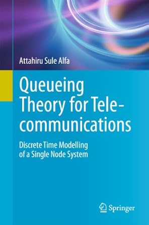 queueing theory for telecommunications discrete time modelling of a single node system 1st edition attahiru