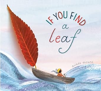 if you find a leaf an inspiring nature book for kids and toddlers 1st edition aimee sicuro 0593306597,