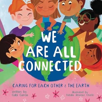 we are all connected caring for each other and the earth 1st edition gabi garcia ,natalia jimenez osorio