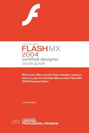 macromedia flash mx 2004 what every flash designer needs to know to pass the certified flash mx designer exam