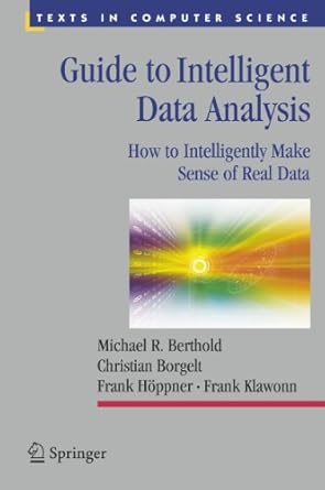guide to intelligent data analysis how to intelligently make sense of real data 1st edition michael r r