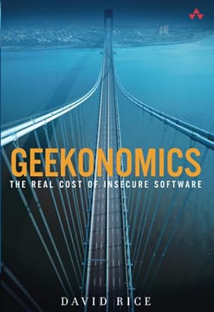 geekonomics the real cost of insecure software 1st edition david rice 0321735978, 978-0321735973