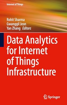 data analytics for internet of things infrastructure 1st edition rohit sharma ,gwanggil jeon ,yan zhang