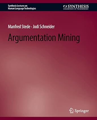 argumentation mining 1st edition manfred stede ,jodi schneider 3031010418, 978-3031010415