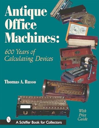 antique office machines 600 years of calculating devices 1st edition thomas a russo 0764313460, 978-0764313462