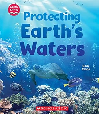 protecting earths waters 1st edition cody crane 1338837184, 978-1338837186