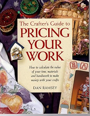 the crafters guide to pricing your work 1st edition dan ramsey 1558704353, 978-1558704350