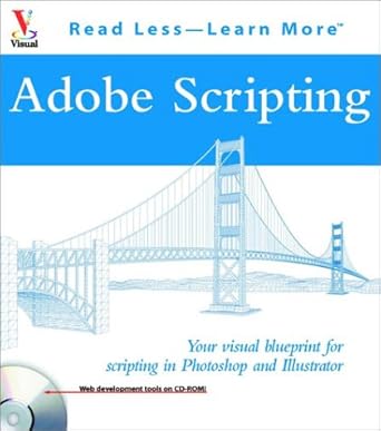 adobe scripting your visual blueprintfor scripting in photoshop and illustrator 1st edition chandler
