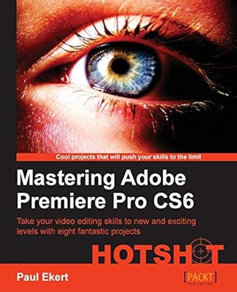 mastering adobe premiere pro cs6 hotshot 1st edition paul ekert 1849694788, 978-1849694780