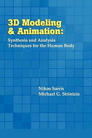 3d modeling and animation synthesis and analysis techniques for the human body 1st edition nikos sarris