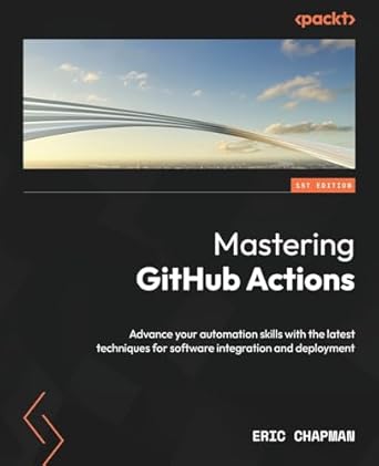 mastering github actions advance your automation skills with the latest techniques for software integration