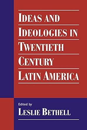 ideas and ideologies in twentieth century latin america 1st edition leslie bethell 0521468337, 978-0521468336